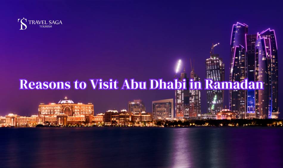 Reasons to visit Abu Dhabi during Ramadan in March 2025 Travel Saga